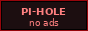 Pi-hole, no ads